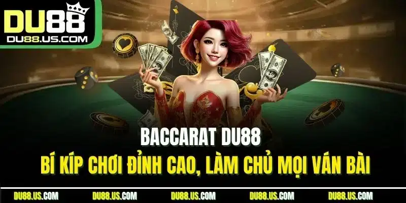 Baccarat DU88 | Bí Kíp Chơi Đỉnh Cao, Làm Chủ Mọi Ván Bài - lavor