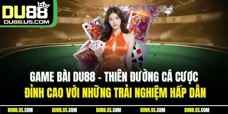Game Bài DU88 - Sân Chơi Đỉnh Cao Trải Nghiệm Hấp Dẫn - lavor