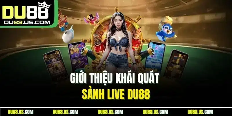 Sảnh Live DU88 | Nơi Hội Tụ Những Trò Chơi Hấp Dẫn - lavor