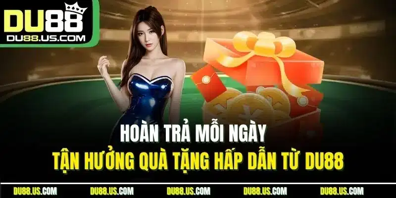 Hoàn Trả Mỗi Ngày - Tận Hưởng Quà Tặng Hấp Dẫn Từ DU88 - lavor