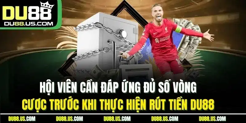 RÚT TIỀN DU88 - ĐIỀU KIỆN, CÁCH THỰC HIỆN NHANH CHÓNG - lavor