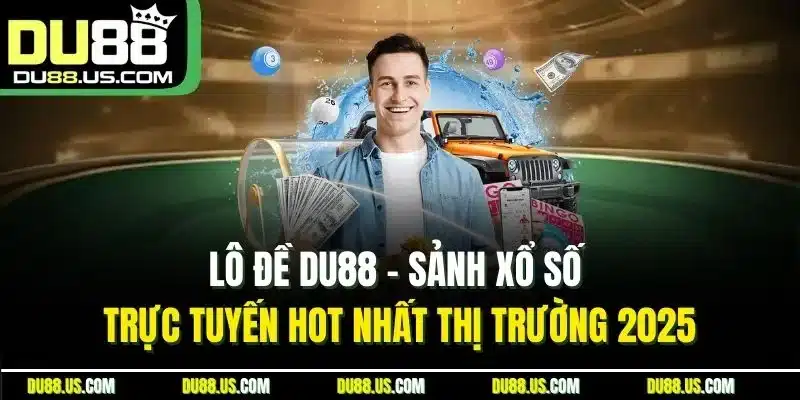Lô Đề DU88 - Sảnh Xổ Số Trực Tuyến Hot Nhất Thị Trường 2026 - lavor