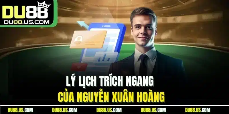 Nguyễn Xuân Hoàng - Chiến Lược Gia Tạo Nên Tên Tuổi DU88 - lavor