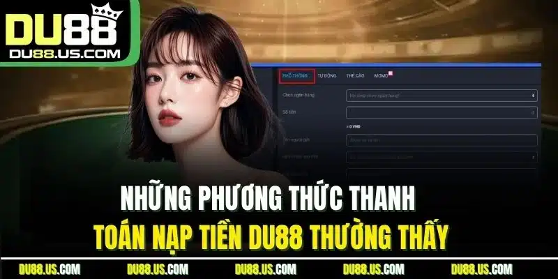 Nạp Tiền Du88 | 4 Bước Thực Hiện Nhanh Gọn Trong 2 Phút - lavor