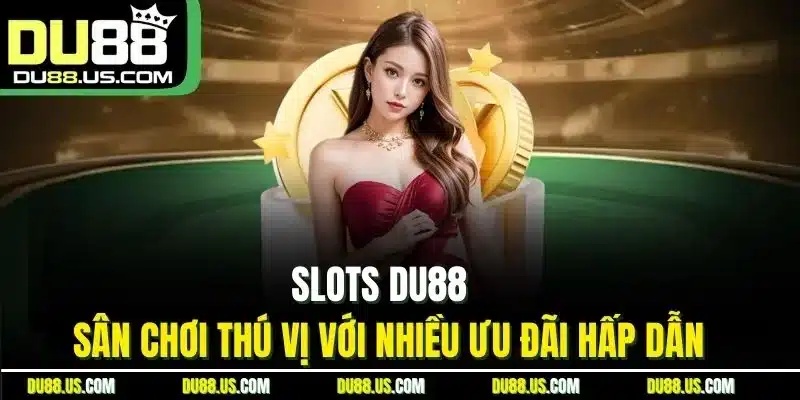 Slots DU88 - Thế Giới Quay Hũ Hấp Dẫn, Rinh Thưởng Lớn - lavor