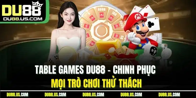 Table Games DU88 | Chinh Phục Mọi Trò Chơi Thử Thách - lavor