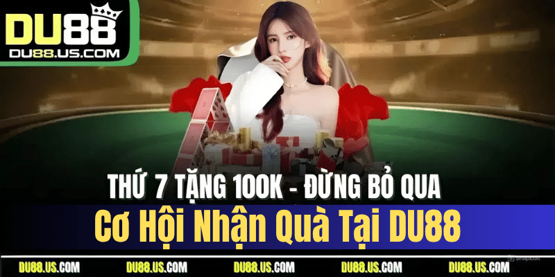 Thứ 7 Tặng 100K - Đừng Bỏ Qua Cơ Hội Nhận Quà Tại DU88 - lavor
