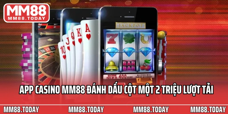 App Casino Online MM88 Giải Trí Tiện Lợi Ngay Trên Điện Thoại Mỗi Ngày - lavor