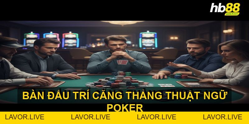 Thuật ngữ Poker quan trọng giúp người chơi nâng cao kỹ năng - lavor