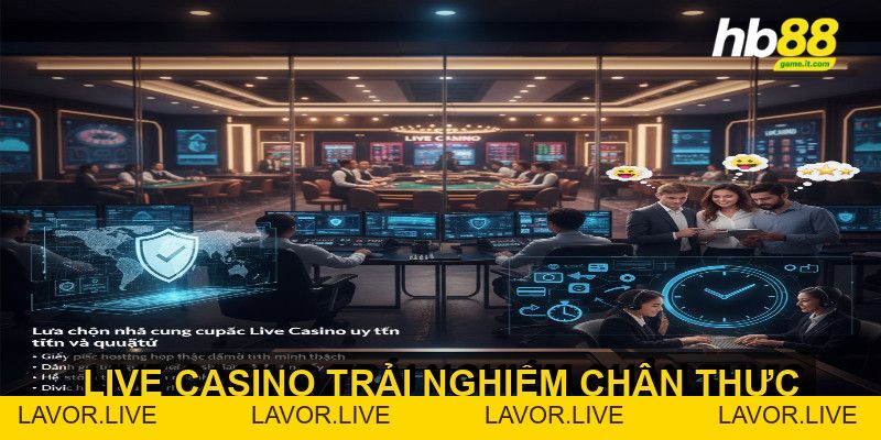 Trải nghiệm Live Casino mang đến sự chân thực và hấp dẫn - lavor