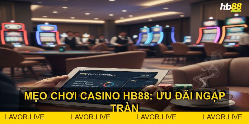 Mẹo chơi casino HB88 giúp bạn tăng cơ hội chiến thắng - lavor