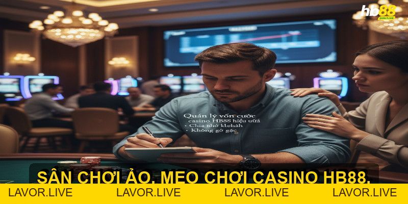 Mẹo chơi casino HB88 giúp bạn tăng cơ hội chiến thắng - lavor
