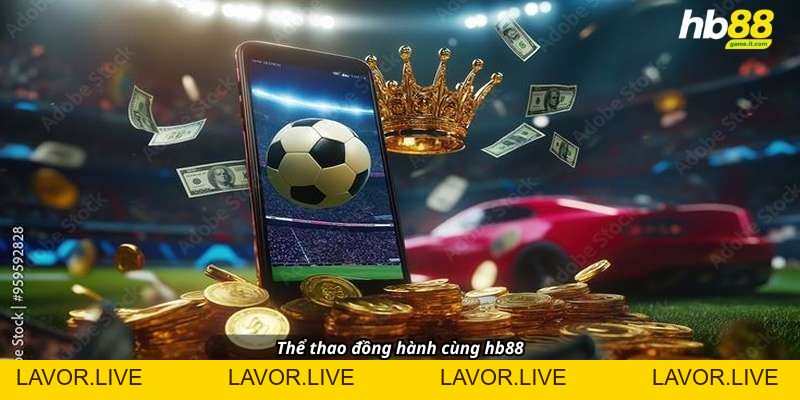 THỂ THAO VÀ CASINO HB88: Thế Giới Giải Trí Đỉnh Cao Trong Tầm Tay - lavor