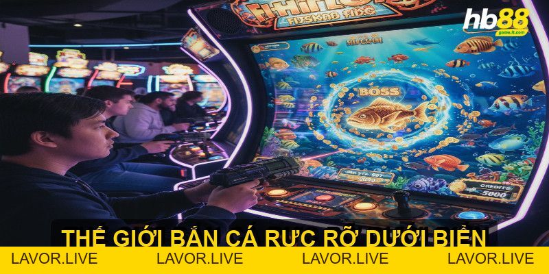 Bắn cá đổi thưởng trải nghiệm giải trí đỉnh cao - lavor
